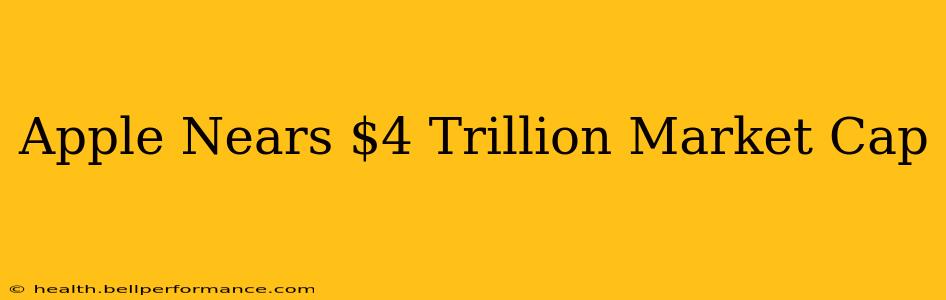 Apple Nears $4 Trillion Market Cap