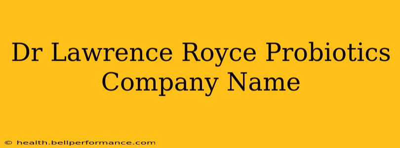 Dr Lawrence Royce Probiotics Company Name