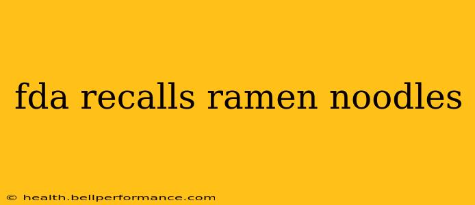 fda recalls ramen noodles