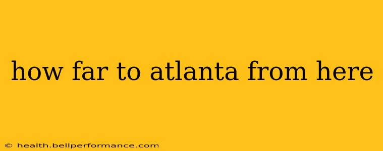 how far to atlanta from here
