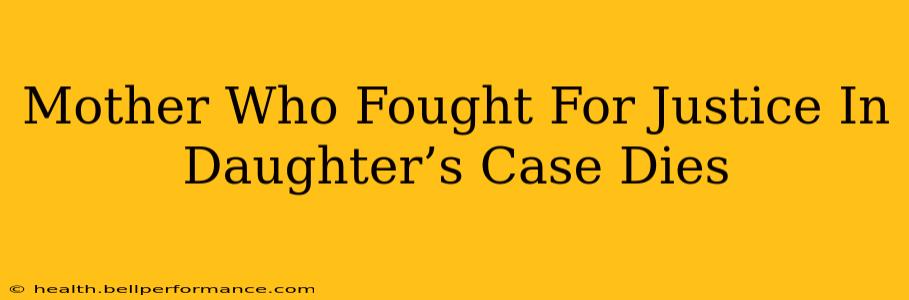 Mother Who Fought For Justice In Daughter’s Case Dies