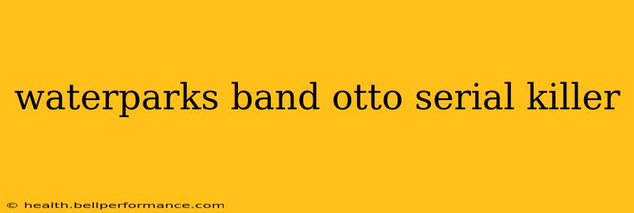 waterparks band otto serial killer