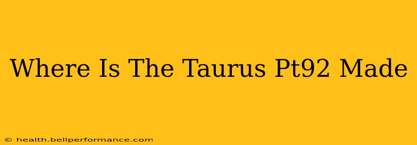 Where Is The Taurus Pt92 Made